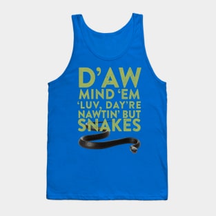 D'aw Mind 'Em Luv, Day're Nawtin' But Snakes Tank Top